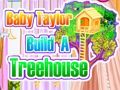 Mchezo Mtoto Taylor Kujenga Treehouse  online