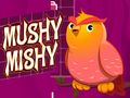 Mchezo Mushy Mishy online