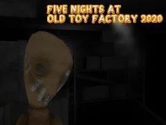 Mchezo Five Nights at Old Toy Factory 2020 online