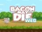 Mchezo Bacon May Die online