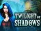 Mchezo Twilight of Shadows online