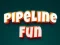 Mchezo Pipeline Fun online