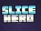 Mchezo Slice Hero online