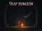 Mchezo Trap Dungeon online