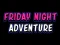 Mchezo Friday adventure night online