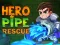 Mchezo Hero Pipe Rescue online