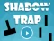 Mchezo Shadow Trap online