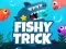 Mchezo Fishy Trick online