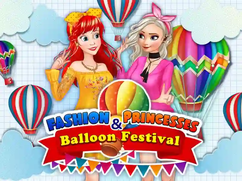 Mchezo Fashion Princesses & Balloon Festival online