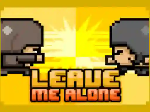 Mchezo Leave Me Alone online