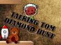 Mchezo Akizungumza Tom Diamond Hunt  online